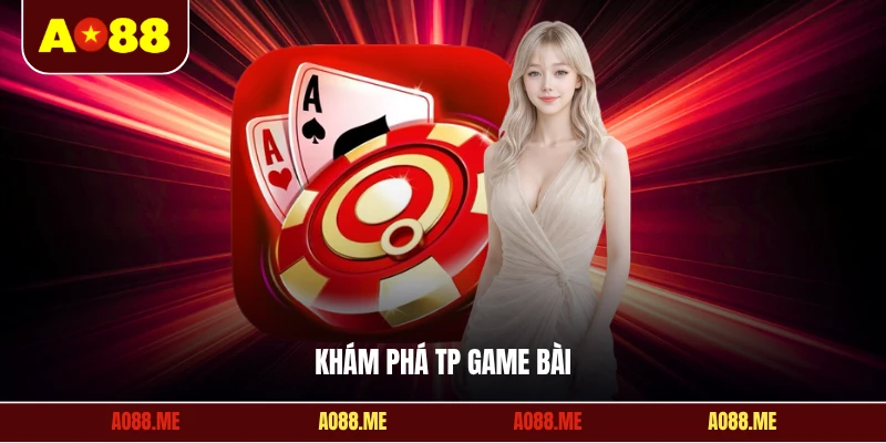 Khám phá TP Game bài