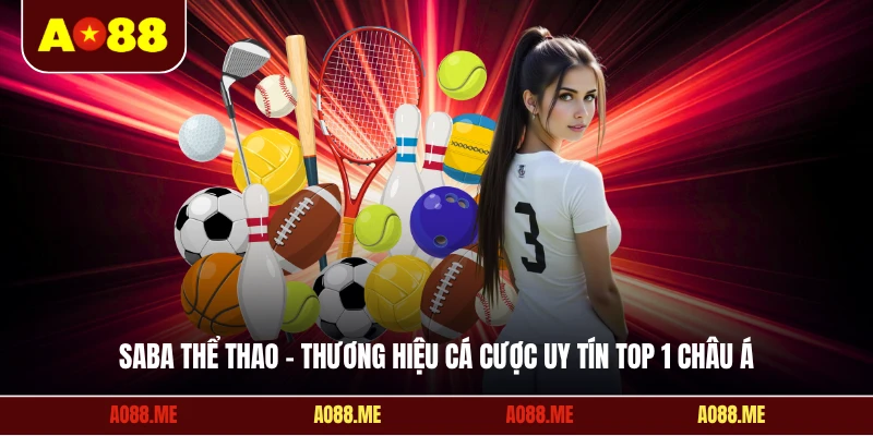 Saba thể thao - Thương hiệu cá cược uy tín top 1 Châu Á