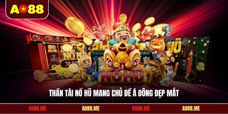 Thần tài nổ hũ mang chủ đề Á Đông đẹp mắt