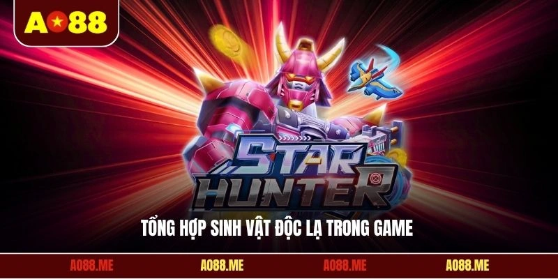 Tổng hợp sinh vật độc lạ trong game 